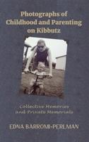 Photographs of Childhood and Parenting on Kibbutz: Collective Memories and Private Memorials 1912676206 Book Cover