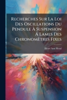 Recherches Sur La Loi Des Oscillations Du Pendule A  Suspension A Lames Des Chronometres Fixes (1856) 1148645314 Book Cover