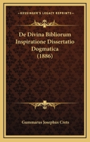 De Divina Bibliorum Inspiratione Dissertatio Dogmatica (1886) 1168111714 Book Cover