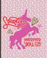 Sparkle Wherever You Go: Unicorn Notebook, Unicorn Lined Writing Journal, Notebook for Journaling, Unicorn Notebook Cover, Unicorn Design on Pages, Gift for Girls and Teens 1711880299 Book Cover