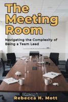 The Meeting Room: Navigating the Complexity of Being a Team Lead B0G3DW8QQ8 Book Cover