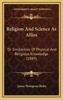 Religion And Science As Allies: Or Similarities Of Physical And Religious Knowledge 1164887939 Book Cover