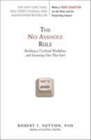 The No Asshole Rule: Building a Civilized Workplace and Surviving One That Isn't 0446526568 Book Cover