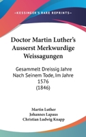 Doctor Martin Luther's Äusserst Merkwürdige Weissagungen: Gesammelt Dreissig Jahre Nach Seinem Tode, Im Jahre 1576 1104118157 Book Cover