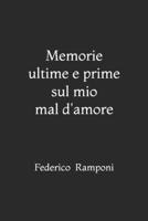 Memorie ultime e prime sul mio mal d'amore (Collana ARIOSTO di letteratura/Reihe: Literatur) (Italian Edition) 3902298308 Book Cover