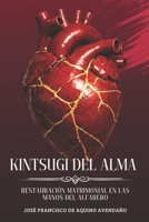 KINTSUGI DEL ALMA: RESTAURACIÓN MATRIMONIAL EN LAS MANOS DEL ALFARERO (Spanish Edition) B0H1WMG2JR Book Cover