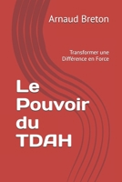 Le Pouvoir du TDAH: Transformer une Différence en Force (French Edition) B0F6G5Q8MW Book Cover