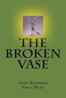 The Broken Vase: Putting the pieces back together 1548169900 Book Cover