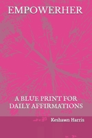 Empowerher : A Blue Print for Daily Affirmations 1676811923 Book Cover
