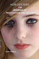 How I Escaped The Bondage Of Slavery and Prostitution B0BB5L289D Book Cover