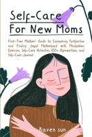 Self-Care for New Moms: First-Time Mothers' Guide to Conquering Postpartum and Finding Joyful Motherhood with Mindfulness Exercises, Self-Care 1088235646 Book Cover