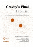 Gravity's Final Frontier: A Geometrical and Physical Guide to Black Hole B0GN994N65 Book Cover