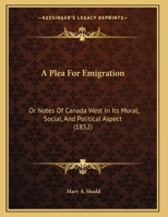 A Plea for Emigration, Or, Notes of Canada West 149817583X Book Cover