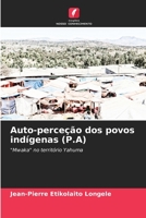 Auto-perceção dos povos indígenas (P.A): "Mwaka" no território Yahuma 6206223396 Book Cover