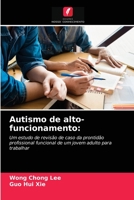 Autismo de alto-funcionamento:: Um estudo de revisão de caso da prontidão profissional funcional de um jovem adulto para trabalhar 6203212725 Book Cover