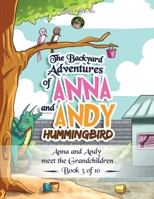 The Backyard Adventures of Anna and Andy Hummingbird: Anna and Andy meet the Grandchildren 1643765159 Book Cover
