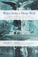 Water from a Deep Well: Christian Spirituality from Early Martyrs to Modern Missionaries 0830837450 Book Cover