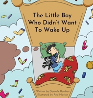 The Little Boy Who Didn't Want To Wake Up 1953416217 Book Cover
