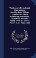 The Queen's Hounds and Stag-hunting Recollections, With an Introduction on the Hereditary Mastership, by Edward Burrows, Comp. From the Brocas Papers in His Possession 1340189658 Book Cover