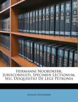 Hermanni Noordkerk, Jurisconsulti, Specimen Lectionum, Seu, Disquisitio De Lege Petronia 1173342753 Book Cover