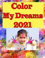 Color My Dreams 2021: Color Your Vision, Plan Your Dreams 2020 B08YQFWJ4W Book Cover