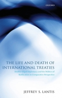 The Life and Death of International Treaties: Double-Edged Diplomacy and the Politics of Ratification in Comparative Perspective 0199535019 Book Cover