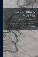 La Guerra a Muerte: Memoria Sobre Las �ltimas Campa�as De La Independencia De Chile, 1819-1924. Escrita Sobre Documentos Enteramente In�ditos B0BM8F9C6Z Book Cover