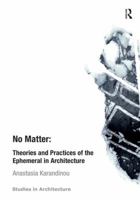 No Matter: Theories and Practices of the Ephemeral in Architecture 1409466280 Book Cover