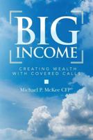 Big Income: Creating Wealth with Covered Calls 1974391299 Book Cover