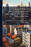 The new Public Buildings on Penn Square, in the City of Philadelphia 1178393488 Book Cover