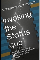 Invoking the Status quo: A story of Mystery and a young Boy who just wants to work in the Summer Holidays B0GZDPRNCX Book Cover