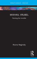 Mikhail Vrubel: Painting the Invisible (Routledge Focus on Art History and Visual Studies) 1041292902 Book Cover