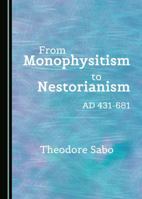 From Monophysitism to Nestorianism: Ad 431-681 1527504123 Book Cover