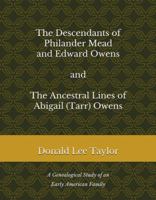 The Descendants of Philander Mead and Edward Owens and the Ancestral Lines of Abigail (Tarr) Owens : A Genealogical Study of an Early American Family 0962671827 Book Cover