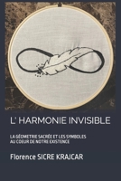 L' HARMONIE INVISIBLE: LA GÉOMETRIE SACRÉE ET LES SYMBOLES AU COEUR DE NOTRE EXISTENCE (French Edition) B0CPJZZ2C3 Book Cover