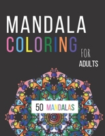 Mandala Coloring For Adults: 50 Color to Relax, Create and Stress Relieving,Adult Coloring Book Featuring Beautiful Mandalas Designed to Soothe the ... Book with Fun, Easy, and Lightweight. B088N62GQM Book Cover