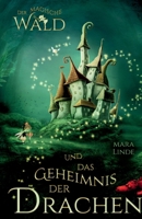 Der magische Wald und das Geheimnis der Drachen: Das besondere Kinderbuch voller Spannung. Eine mitreißende & faszinierende Geschichte für Mädchen und 3347787277 Book Cover