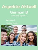 Aspekte Aktuell: German B for the IB Diploma B08ZB91CHK Book Cover