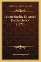 Lettere Inedite Di Artisti Del Secolo XV (1878) 1160178739 Book Cover