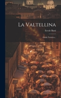 La Valtellina: Guida Turistica... 1022368605 Book Cover