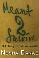 Meant 2 Survive: 31 Days of Gratitude 0615982654 Book Cover