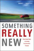 Something Really New: Three Simple Steps to Creating Truly Innovative Products 0814400329 Book Cover