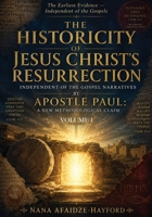 The Historicity of Jesus Christ’s Resurrection: Independent of the Gospel Narratives by Apostle Paul: A New Methodological Claim: Volume 1 B0HCMKF9DQ Book Cover
