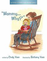"Mommy...Why?": A Titus 2 Story for Young Girls 1615077804 Book Cover