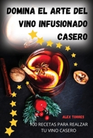 Domina el arte del vino infusionado casero (Spanish Edition) 1836873107 Book Cover
