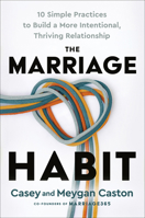 The Marriage Habit: 10 Simple Practices to Build a More Intentional, Thriving Relationship 0593736400 Book Cover