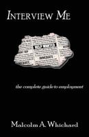 Interview Me: the complete guide to employment 2014 1497400724 Book Cover