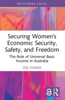 Securing Women's Economic Security, Safety, and Freedom: The Role of Universal Basic Income in Australia 1032957905 Book Cover