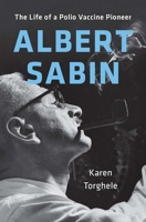Albert Sabin: The Life of a Polio Vaccine Pioneer 0300272634 Book Cover