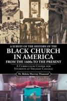 A Survey of the History of the Black Church in America from the 1600s to Present: A Curriculum Course for Students at Spelman College 1644628546 Book Cover